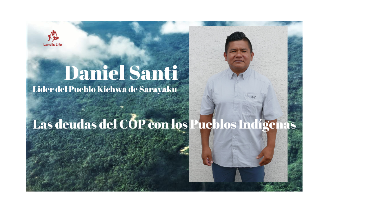 DANIEL SANTI, LIDER DEL PUEBLO KICHWA DE SARAYAKU: LAS DEUDAS DEL COP CON LOS PUEBLOS INDÍGENAS